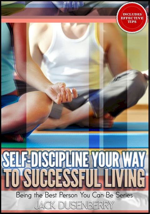 Self-Discipline Your Way To Successful Living (Being the Best Person You Can Be)(Kobo/電子書)