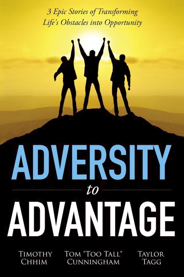  Adversity to Advantage: 3 Epic Stories of Transforming Life's Obstacles into Opportunity(Kobo/電子書)