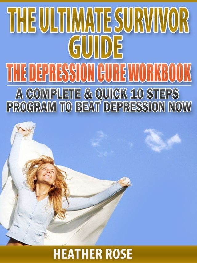  Depression Workbook: A Complete & Quick 10 Steps Program To Beat Depression Now(Kobo/電子書)