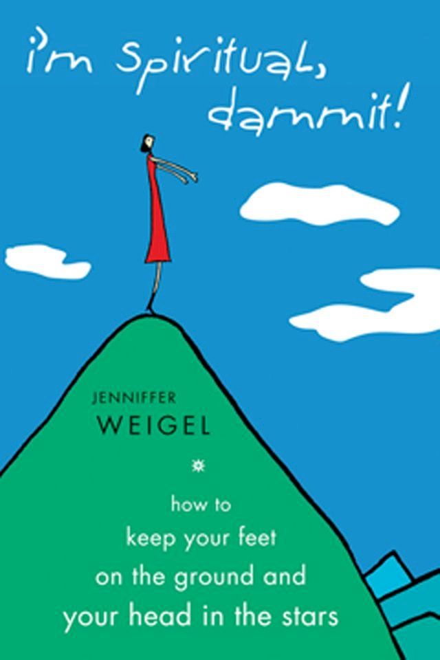  I'm Spiritual Dammit!: How to Keep Your Feet on the Ground and Your Head in the Stars(Kobo/電子書)