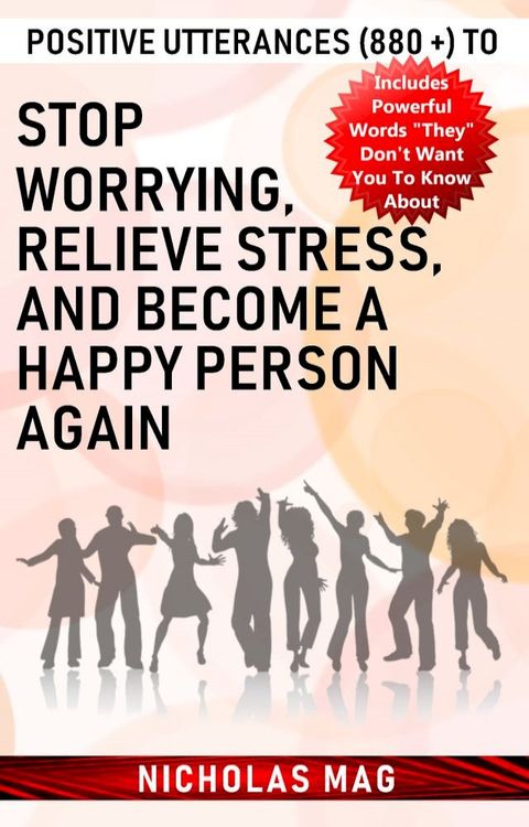 Positive Utterances (880 +) to Stop Worrying, Relieve Stress, and Become a Happy Person Again(Kobo/電子書)