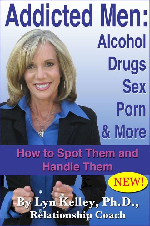 Addicted Men: Alcohol, Drugs, Sex, Porn and More -- How to Spot Them and Handle Them(Kobo/電子書)