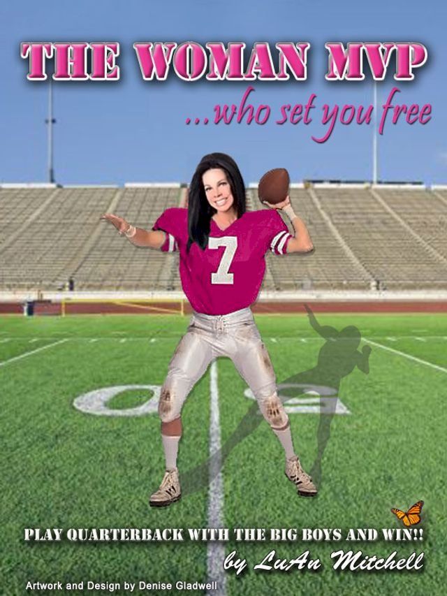  The Woman MVP who set you FREE: Play Quarterback with the big boys and Win!(Kobo/電子書)