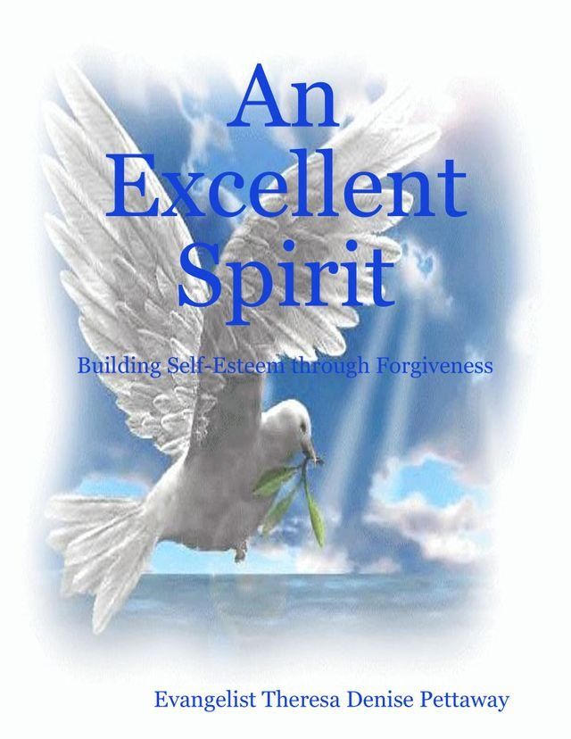  An Excellent Spirit: Building Self-Esteem through Forgiveness(Kobo/電子書)