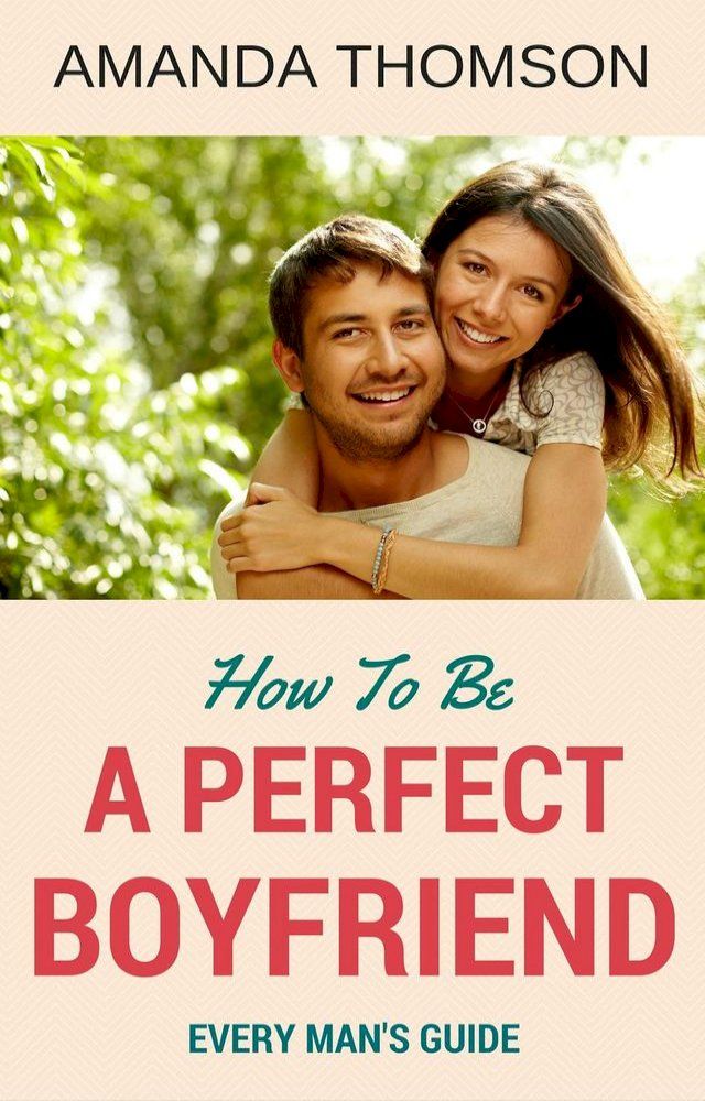  How To Be A Perfect Boyfriend(Kobo/電子書)