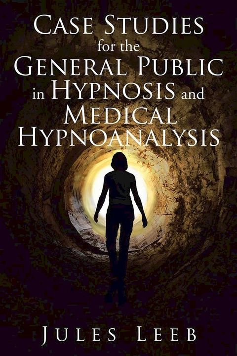 Case Studies for the General Public in Hypnosis and Medical Hypnoanalysis(Kobo/電子書)