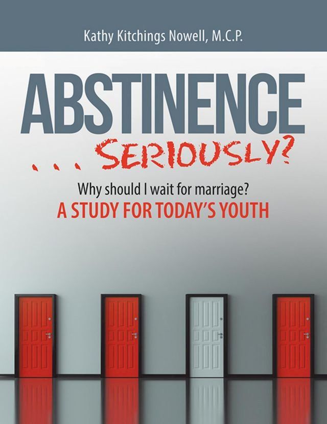  ABSTINENCE . . . Seriously?: Why Should I Wait for Marriage?: A Study for Today's Youth(Kobo/電子書)