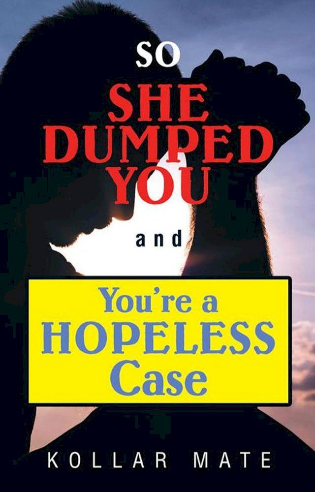  So She Dumped You and You’Re a Hopeless Case(Kobo/電子書)