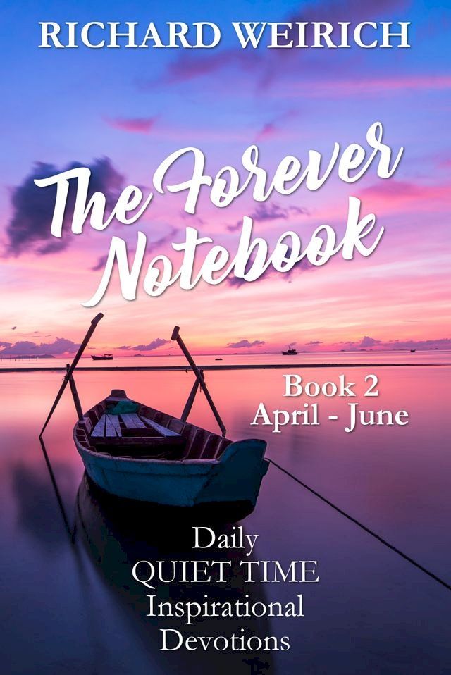  The Forever Notebook: Daily Quiet Time Devotions for Christians, Book 2, April - June(Kobo/電子書)