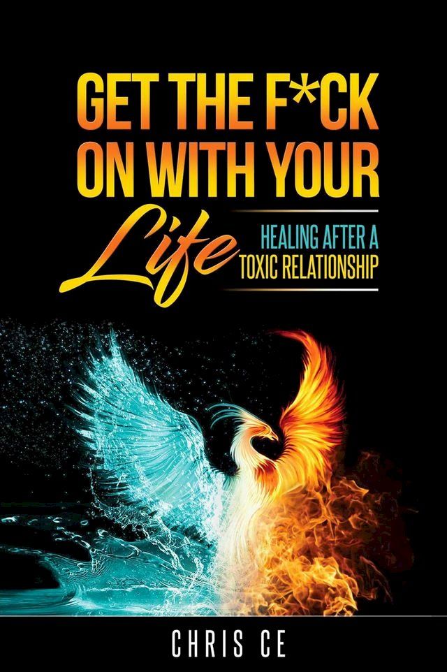  Get the F*ck On With Your Life: Healing After a Toxic Relationship(Kobo/電子書)