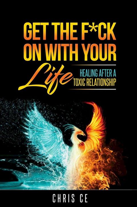 Get the F*ck On With Your Life: Healing After a Toxic Relationship(Kobo/電子書)