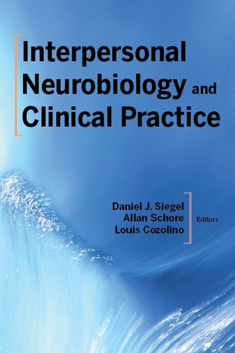 Interpersonal Neurobiology and Clinical Practice (Norton Series on Interpersonal Neurobiology)(Kobo/電子書)