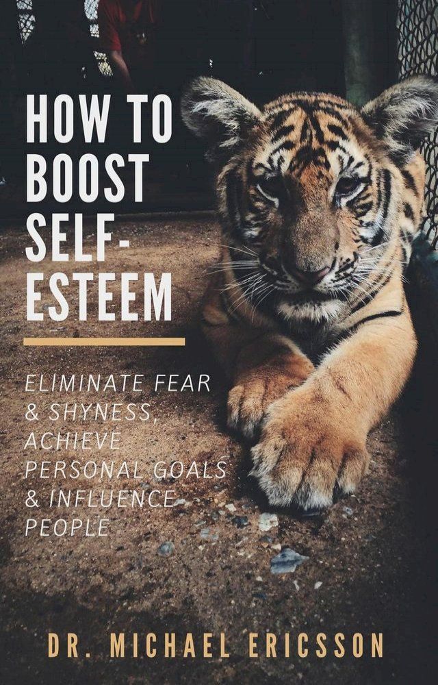  How to Boost Self-Esteem: Eliminate Fear & Shyness, Achieve Personal Goals & Influence People(Kobo/電子書)