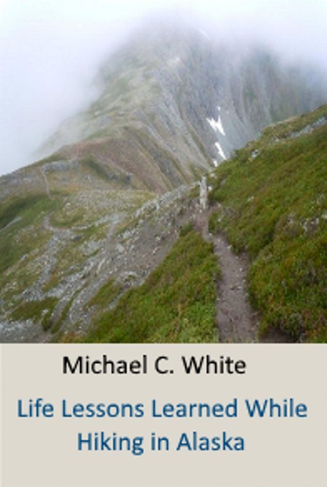  Life Lessons Learned While Hiking in Alaska(Kobo/電子書)