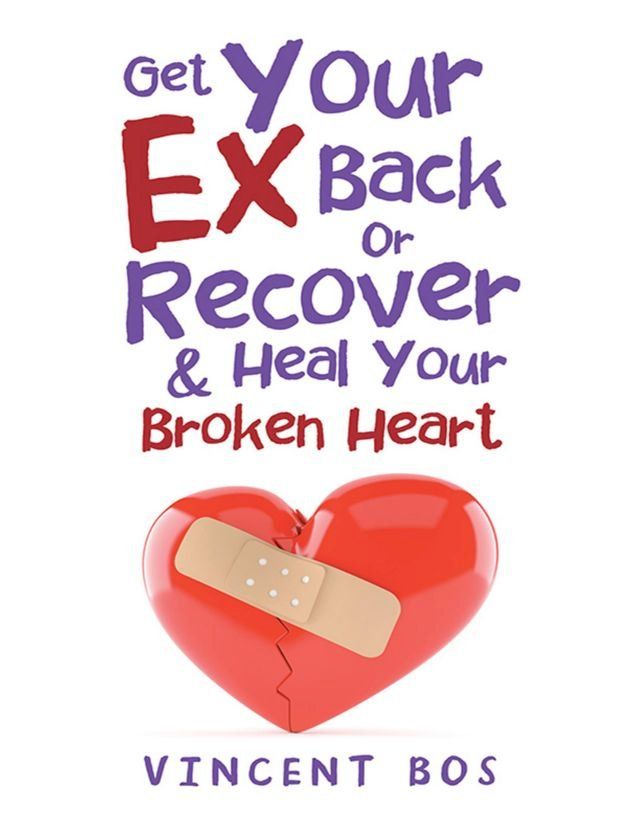  Get Your Ex Back or Recover: & Heal Your Broken Heart(Kobo/電子書)