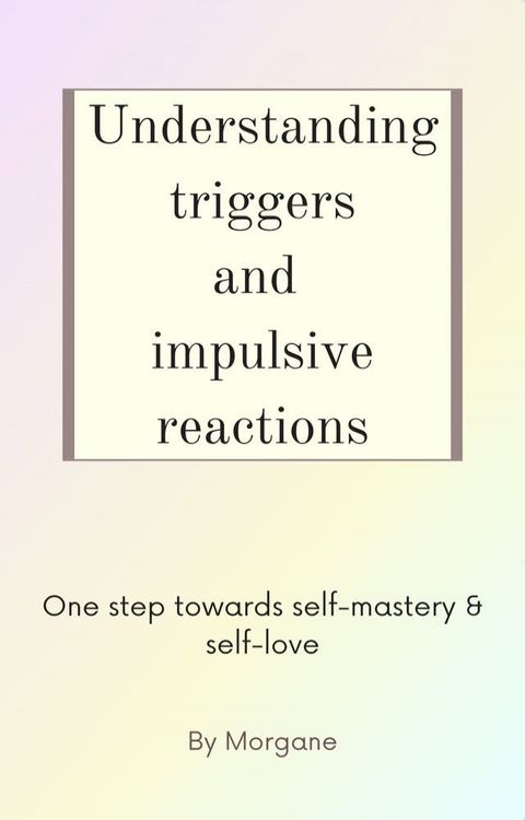 Understanding triggers and impulsive reactions(Kobo/電子書)