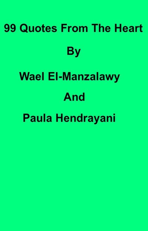 99 Quotes From The Heart By Wael El-Manzalawy And Paula Hendrayani(Kobo/電子書)