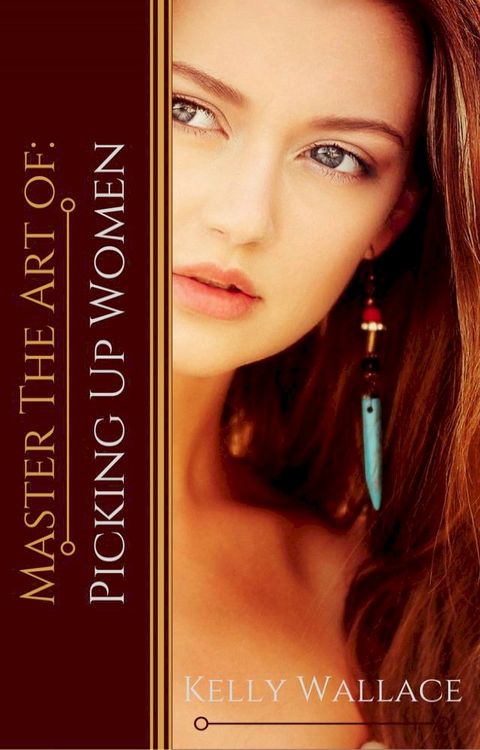 Master the Art of Picking Up Women(Kobo/電子書)