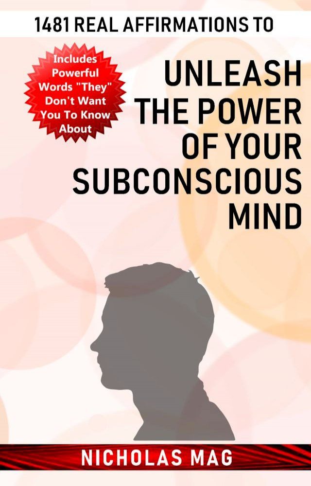  1481 Real Affirmations to Unleash the Power of Your Subconscious Mind(Kobo/電子書)