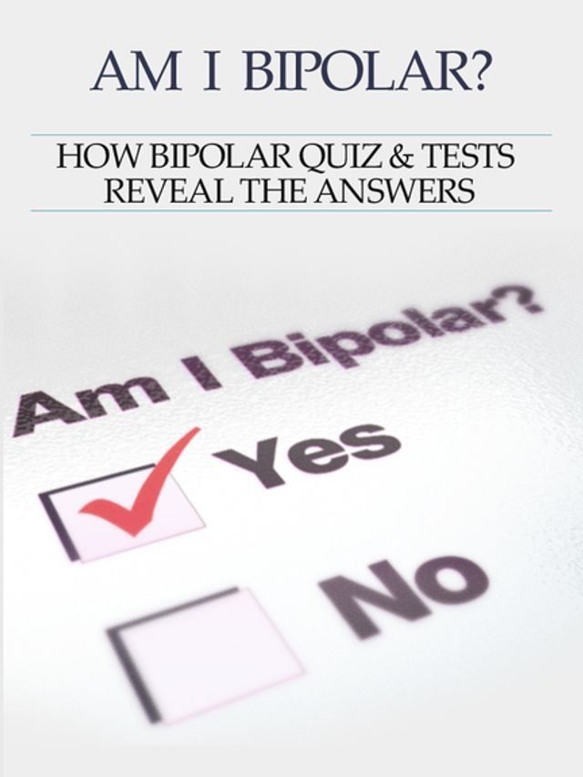  Bipolar Disorder :Am I Bipolar ? How Bipolar Quiz & Tests Reveal The Answers(Kobo/電子書)