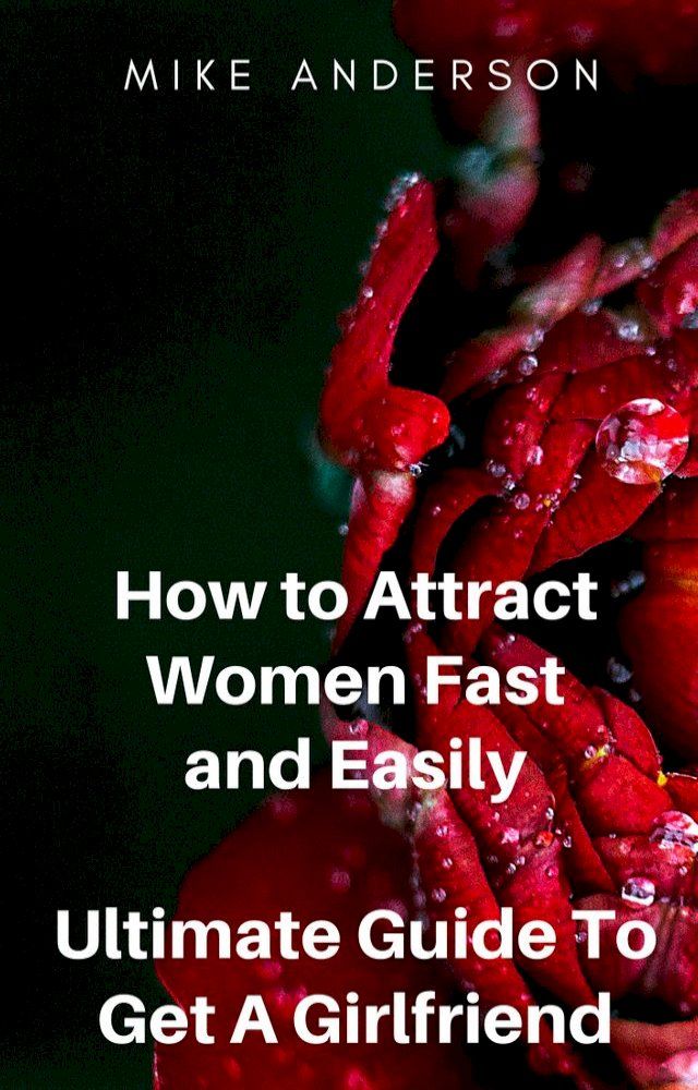  How to Attract Women Fast and Easily: Ultimate Guide To Get A Girlfriend(Kobo/電子書)