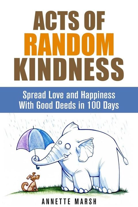 Acts of Random Kindness: Spread Love and Happiness With Good Deeds in 100 Days(Kobo/電子書)