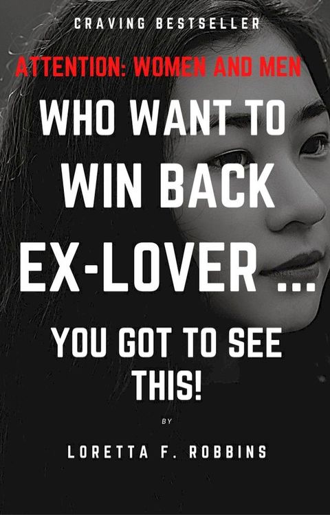 Attention Women and Men Who Want to Win Back Ex-Lover ... You Got to See This!(Kobo/電子書)