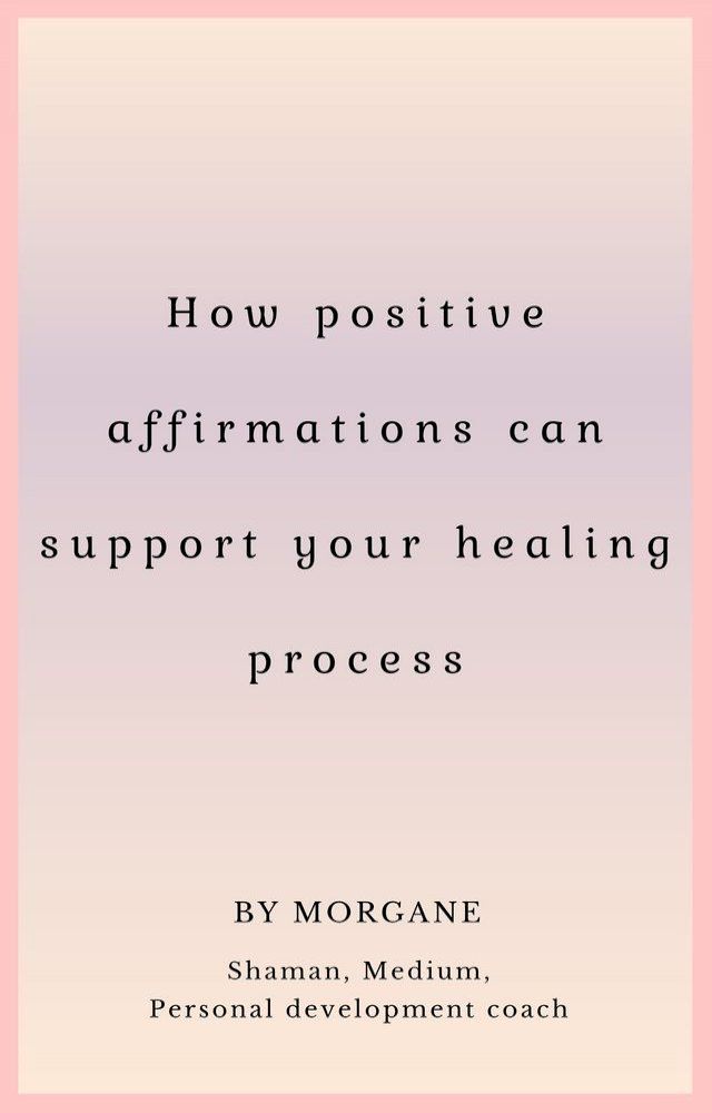  How positive affirmations can support your healing process(Kobo/電子書)