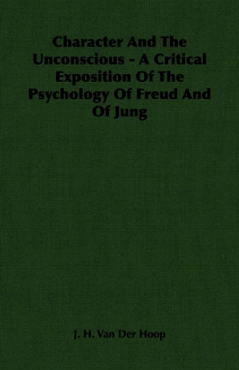 Character and the Unconscious - A Critical Exposition of the Psychology of Freud and of Jung(Kobo/電子書)