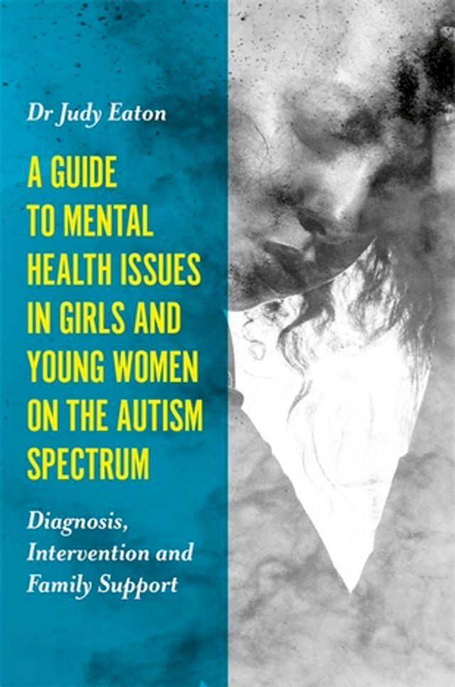  A Guide to Mental Health Issues in Girls and Young Women on the Autism Spectrum(Kobo/電子書)