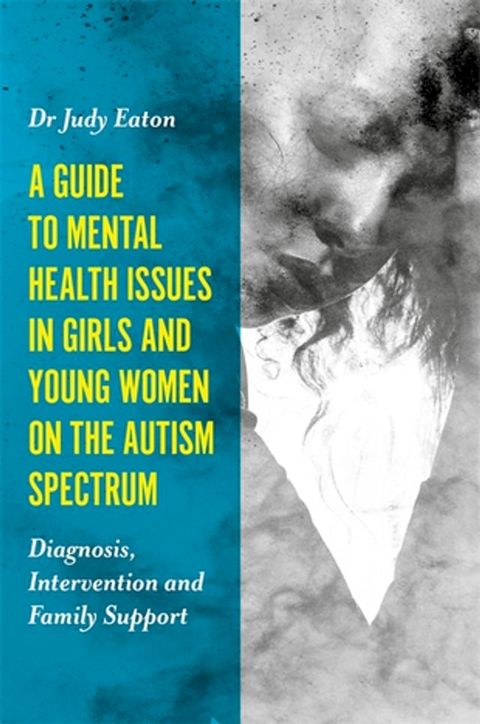 A Guide to Mental Health Issues in Girls and Young Women on the Autism Spectrum(Kobo/電子書)