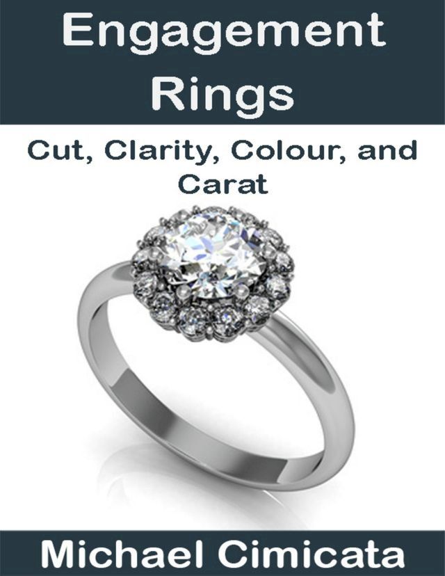  Engagement Rings: Cut, Clarity, Colour, and Carat(Kobo/電子書)