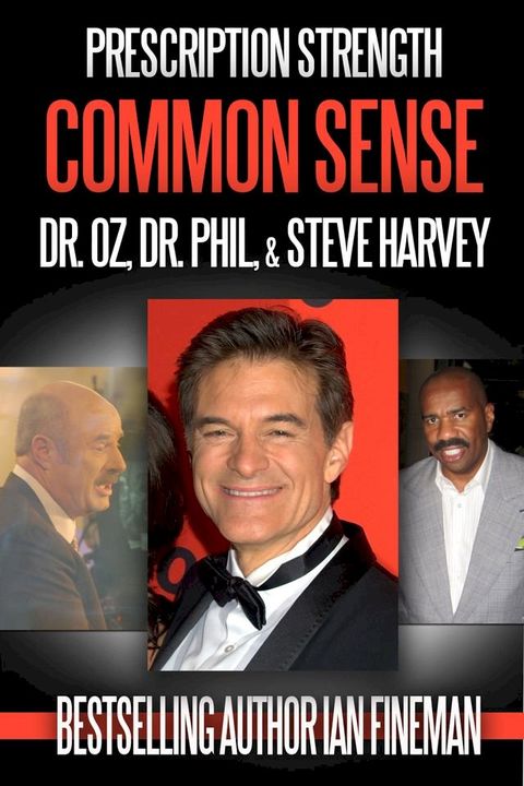 Prescription Strength Common Sense: Dr. Oz, Dr. Phil, Steve Harvey(Kobo/電子書)