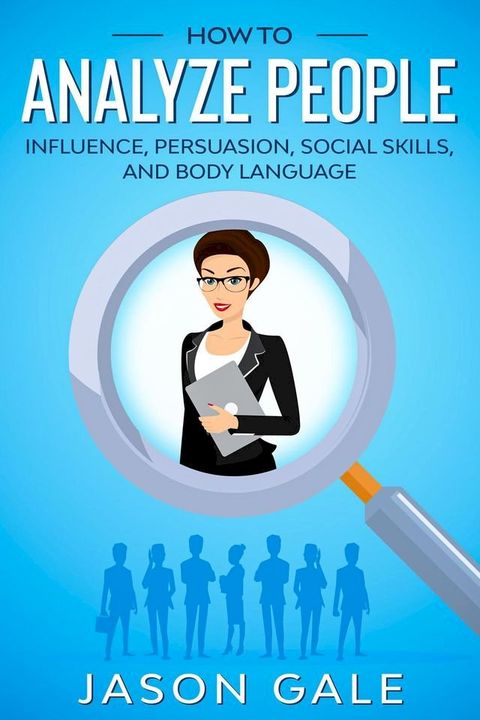 How to Analyze People: Influence, Persuasion, Social Skills, and Body Language(Kobo/電子書)