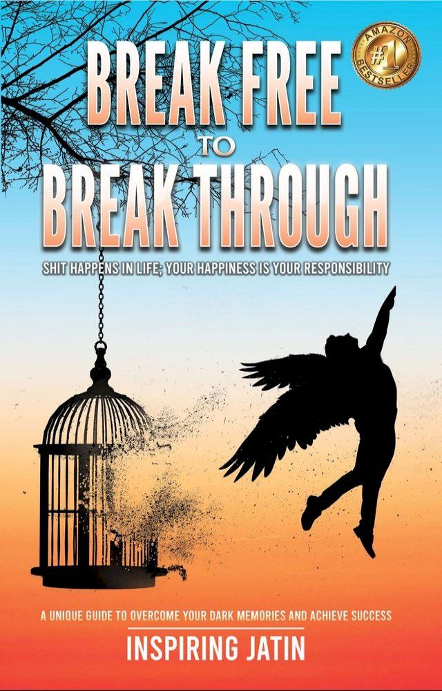  Break Free to Break Through - Shit Happens In Life; Your Happiness Is Your Responsibility(Kobo/電子書)