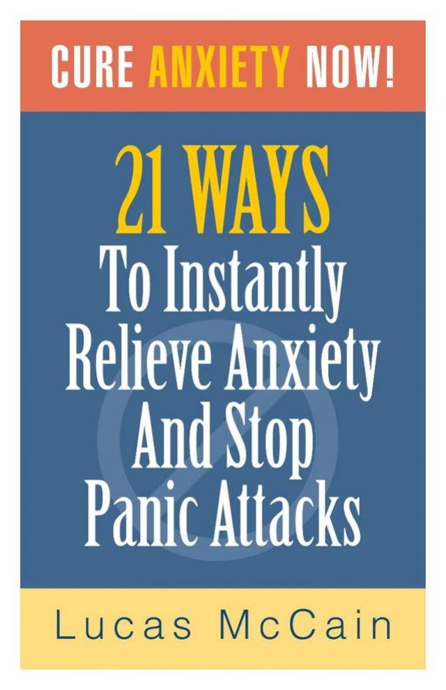  Cure Anxiety Now! 21 Ways To Instantly Relieve Anxiety & Stop Panic Attacks(Kobo/電子書)