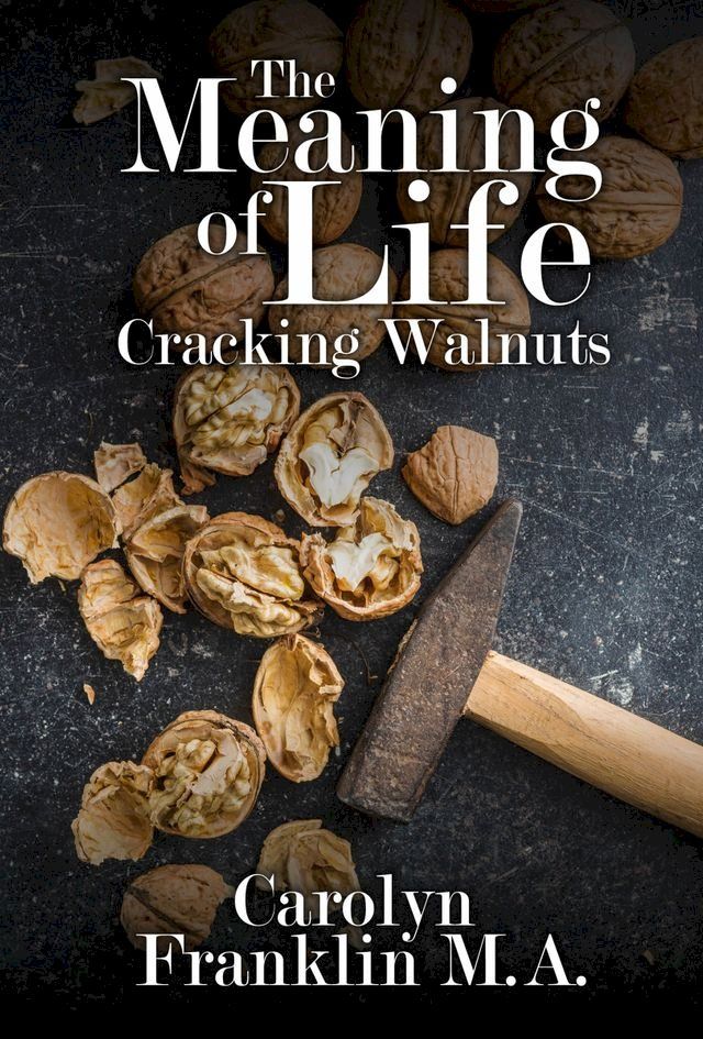  The Meaning Of Life: Cracking Walnuts(Kobo/電子書)