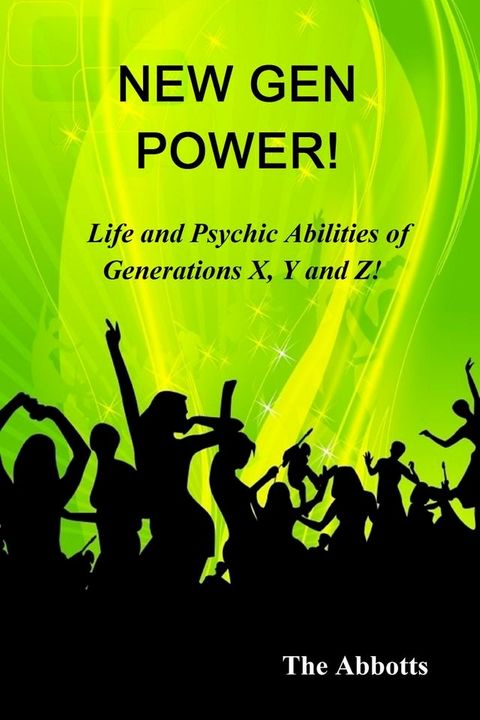 New Gen Power! - Life and Psychic Abilities of Generations X, Y & Z(Kobo/電子書)