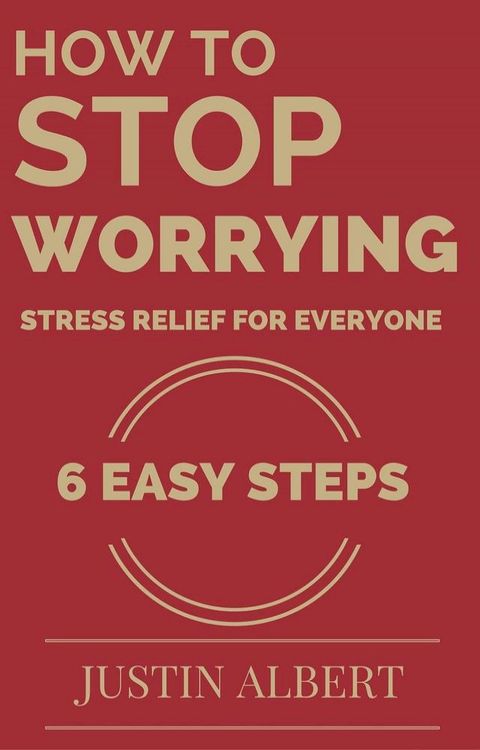 How To Stop Worrying - Stress Relief for Everyone(Kobo/電子書)