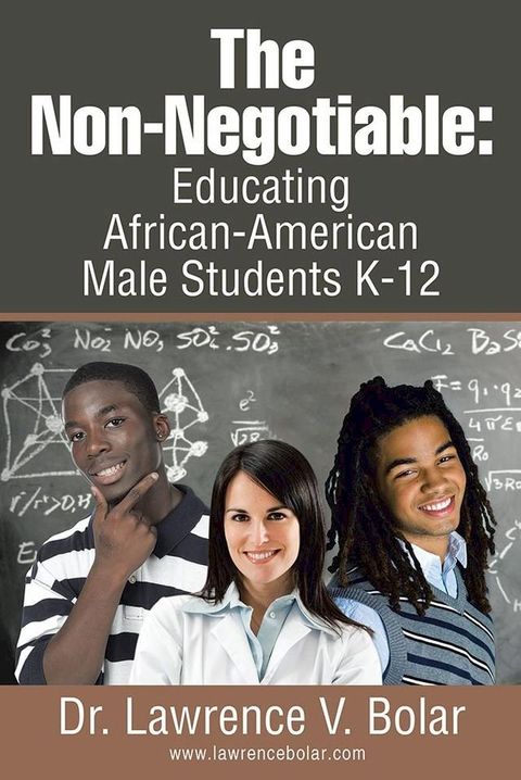 The Non-Negotiable: Educating African-American Male Students K-12(Kobo/電子書)