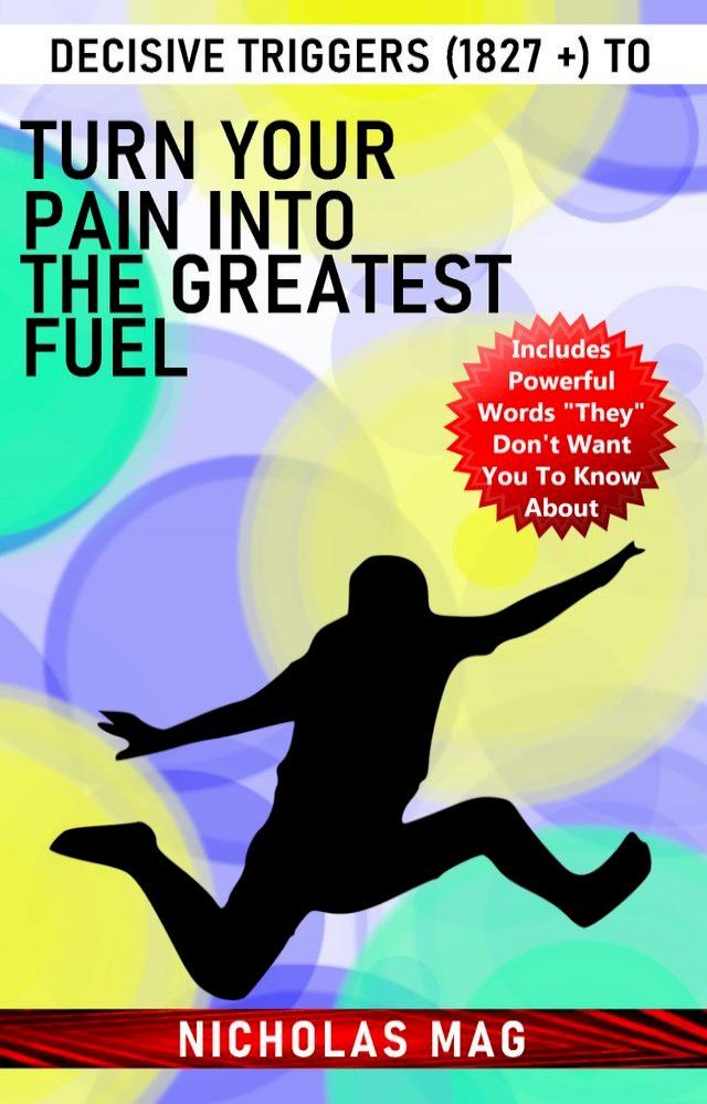  Decisive Triggers (1827 +) to Turn Your Pain Into the Greatest Fuel(Kobo/電子書)