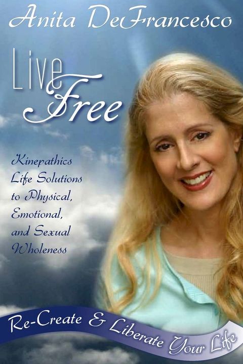 Live Free: Re-Create & Liberate Your Life(Kobo/電子書)