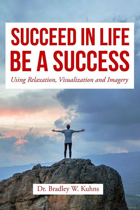 Succeed In Life, "Using Relaxation, Visualization and Imagery."(Kobo/電子書)