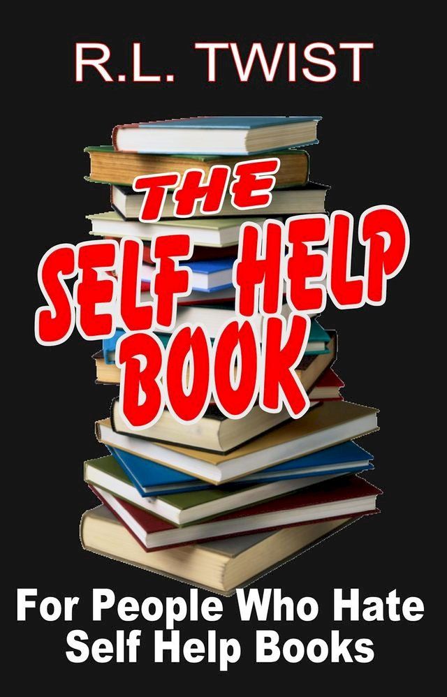  The Self Help Book for People Who Hate Self Help Books(Kobo/電子書)