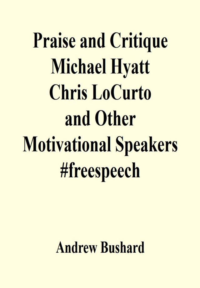  Praise and Critique Michael Hyatt, Chris LoCurto, and Other Motivational Speakers #freespeech(Kobo/電子書)