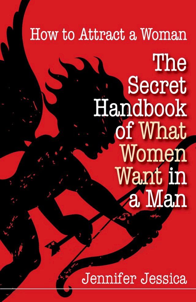  How To Attract a Woman: The Secret Handbook of What Women Want in a Man(Kobo/電子書)