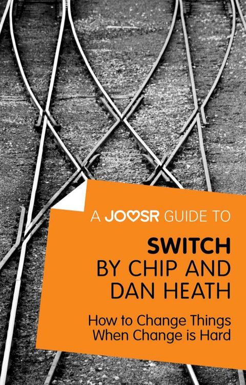 A Joosr Guide to... Switch by Chip and Dan Heath: How to Change Things When Change is Hard(Kobo/電子書)