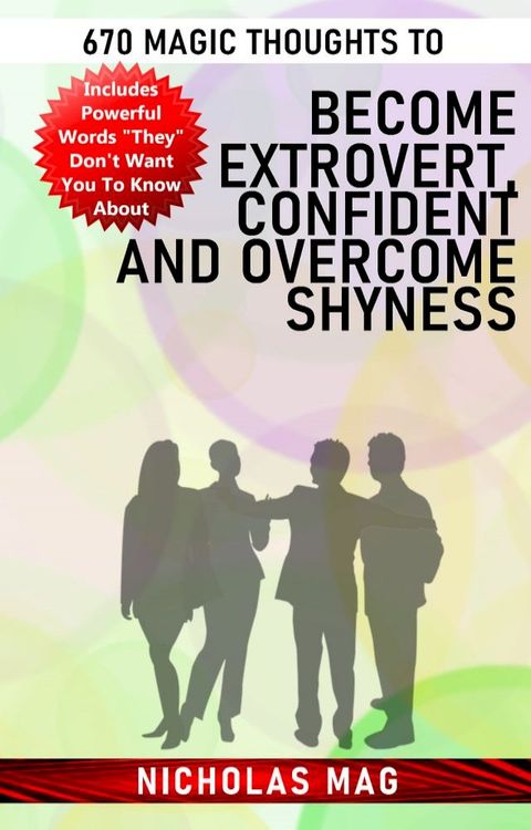 670 Magic Thoughts to Become Extrovert, Confident and Overcome Shyness(Kobo/電子書)