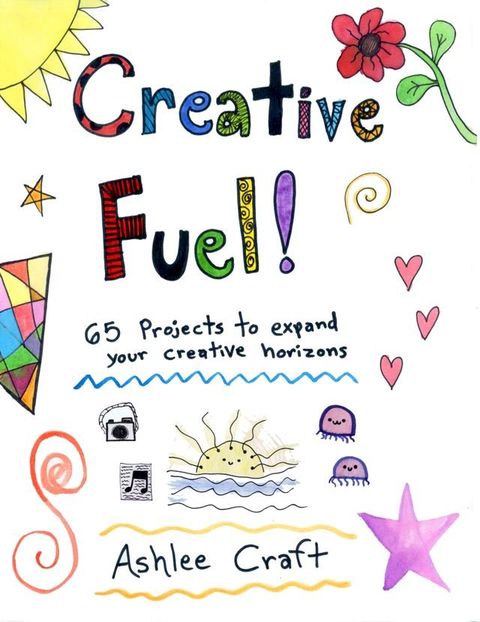 Creative Fuel!: 65 Projects to Expand Your Creative Horizons(Kobo/電子書)