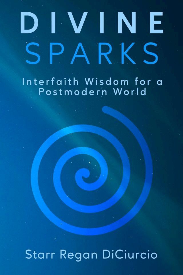  Divine Sparks: Interfaith Wisdom for a Postmodern World(Kobo/電子書)